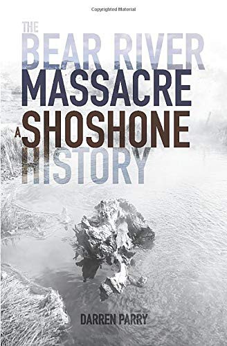 The Bear River Massacre (Paperback, 2019, By Common Consent Press)