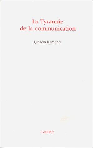 La tyrannie de la communication (French language, 1999, Galilée)