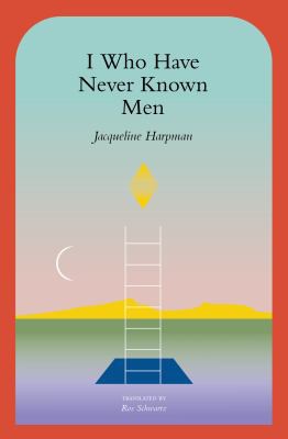 I Who Have Never Known Men (2022, Transit Books)