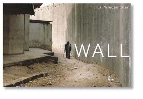 Kai Wiedenhofer The Wall (Hardcover, 2007, Steidl)