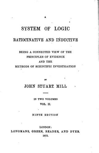 A System of Logic, Ratiocinative and Inductive (1875, Longmans, Green, Reader, and Dyer)