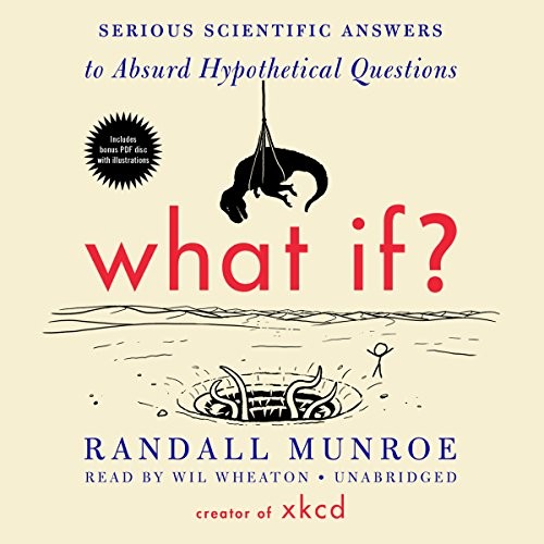 What If? Serious Scientific Answers to Absurd Hypothetical Questions (2014, Blackstone Audio, Inc.)