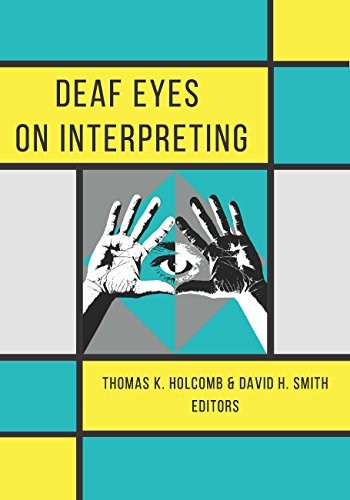 Deaf Eyes on Interpreting (2018, Gallaudet University Press)