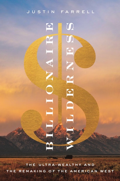 Billionaire Wilderness (2020, Princeton University Press)