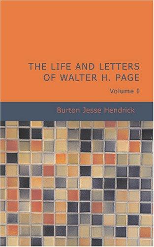 The Life and Letters of Walter H. Page Volume I (Paperback, BiblioBazaar)