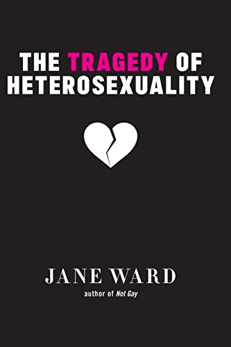 Tragedy of Heterosexuality (2022, New York University Press)