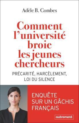 Comment l'université broie les jeunes chercheurs: Précarité, harcèlement, loi du silence (French language, 2022)