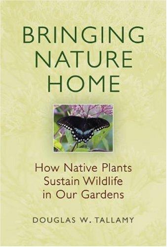 Bringing Nature Home (Hardcover, 2007, Timber Press)