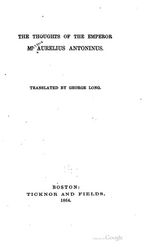 The thoughts of the Emperor M. Aurelius Antoninus (1864, Ticknor and Fields)