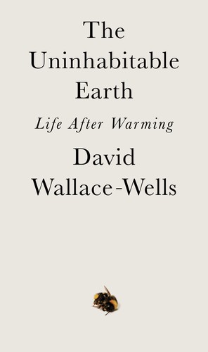 The Uninhabitable Earth (2019, Tim Duggan Books)
