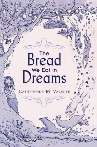 The Bread We Eat in Dreams (2013, Subterranean Press)