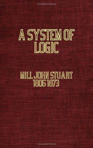 A System of Logic, Ratiocinative and Inductive (Paperback, 2006, Obscure Press)