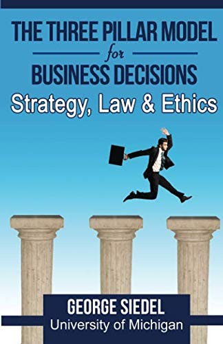 The Three Pillar Model for Business Decisions: Strategy, Law and Ethics (2016, Van Rye Publishing, LLC)