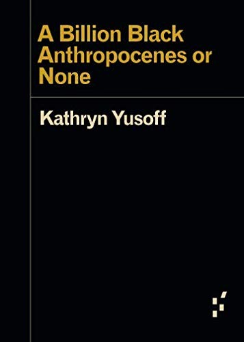 A Billion Black Anthropocenes or None (2018, Univ Of Minnesota Press)