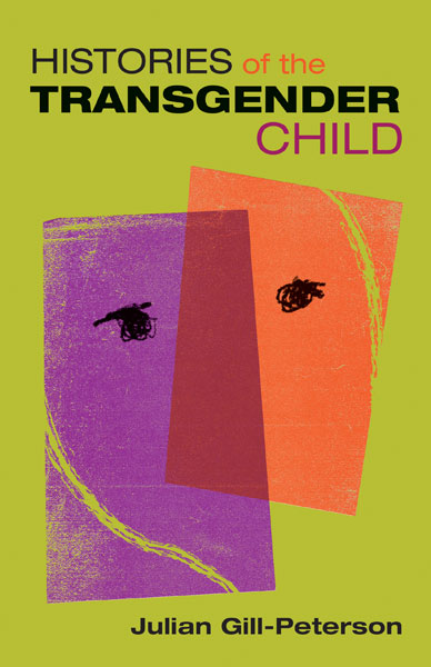 Histories of the Transgender Child (2018, University of Minnesota Press)