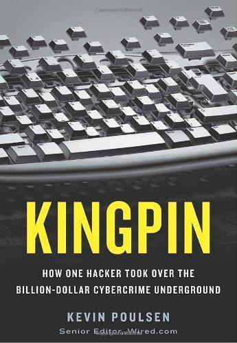 Kingpin: How One Hacker Took Over the Billion-Dollar Cybercrime Underground (2011)