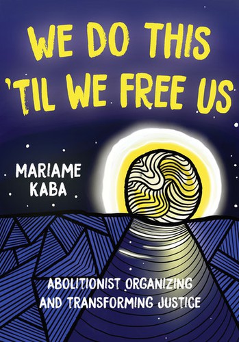 We Do This 'Til We Free Us (2021, Haymarket Books)