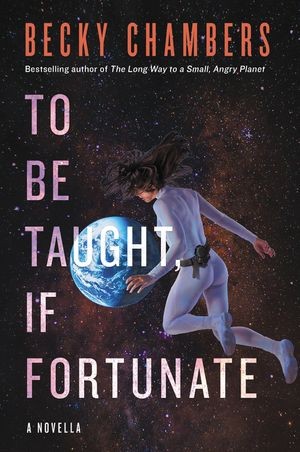 To Be Taught, If Fortunate (2019, Harper Voyager)