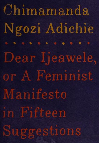 Dear Ijeawele, or A Feminist Manifesto in Fifteen Suggestions (Hardcover, 2017, Alfred A. Knopf)