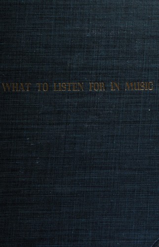 What to listen for in music. (1939, Whittlesey House, McGraw-Hill Book Company, Inc.)