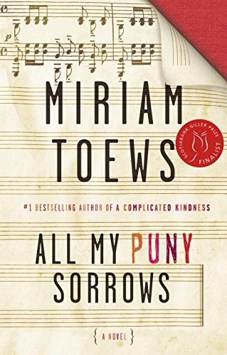 All My Puny Sorrows (2014, Knopf Canada)