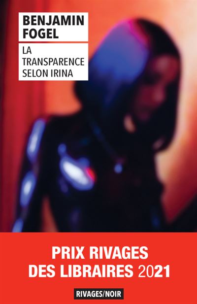 La transparence selon Irina (Français language, 2021, Rivages)