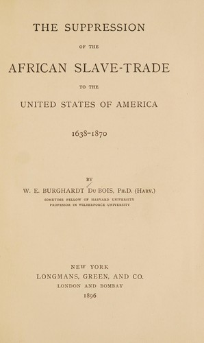 The suppression of the African slave-trade to the United States of America, 1638-1870 (1896, Longmans, Green and Co.)