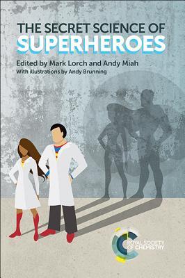 The Secret Science of Superheroes (2017, Royal Society of Chemistry)