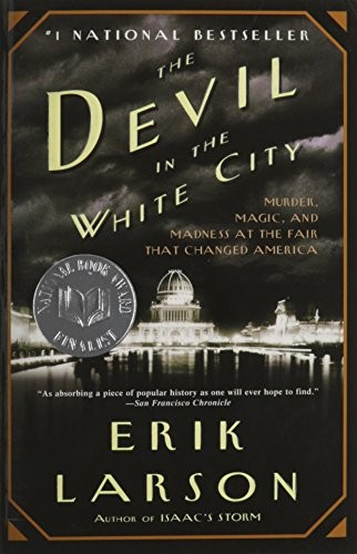 The Devil in the White City: Murder, Magic, and Madness at the Fair That Changed America (2003, Vintage Books/ A Division of Random House, Inc.)