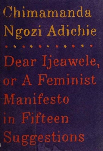 Dear Ijeawele, or A feminist manifesto in fifteen suggestions (Hardcover, 2017, Alfred A. Knopf)