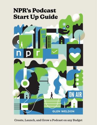 NPR's Podcast Start up Guide (2021, Potter/Ten Speed/Harmony/Rodale)