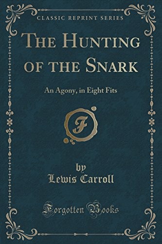 The Hunting of the Snark: An Agony, in Eight Fits (Classic Reprint) (2018, Forgotten Books)