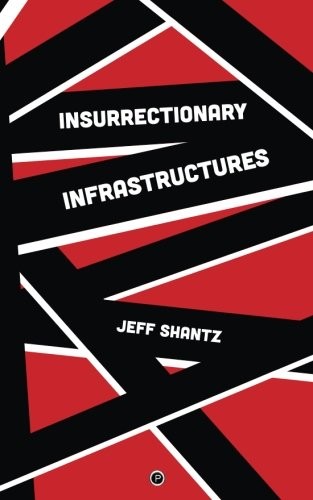 Insurrectionary Infrastructures (Paperback, 2018, Punctum Books)