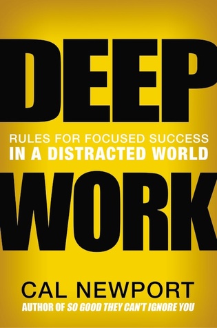Deep Work: Rules for Focused Success in a Distracted World (2016, Grand Central Publishing)
