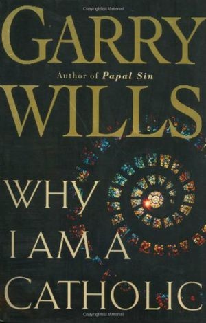Why I am a Catholic (Hardcover, 2002, Houghton Mifflin)