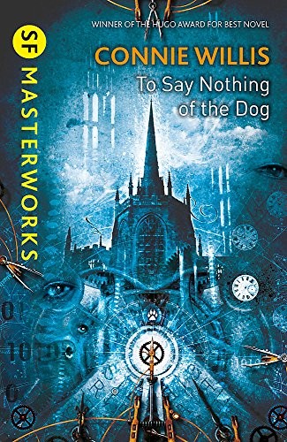 To Say Nothing of the Dog (S.F. Masterworks) (2013, Gollancz)