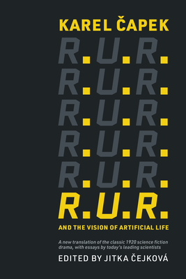 Karel Capek's R. U. R. and the Vision of Artificial Life (2024, MIT Press)