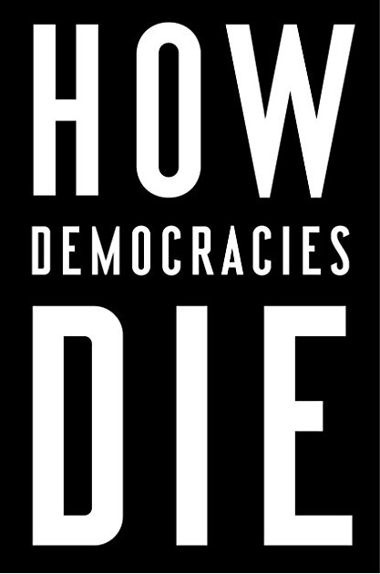 How Democracies Die: What History Reveals About Our Future (2018)