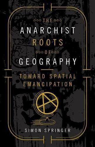 The Anarchist Roots of Geography (2016)