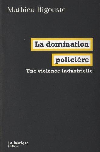 La domination policière (French language, 2012, La Fabrique)