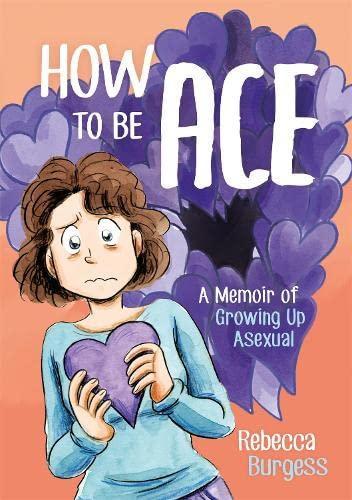How to Be Ace: A Memoir of Growing Up Asexual (2020, Kingsley Publishers, Jessica)