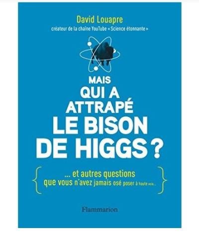 Mais qui a attrapé le bison de Higgs ? (French language, 2016, Flammarion)