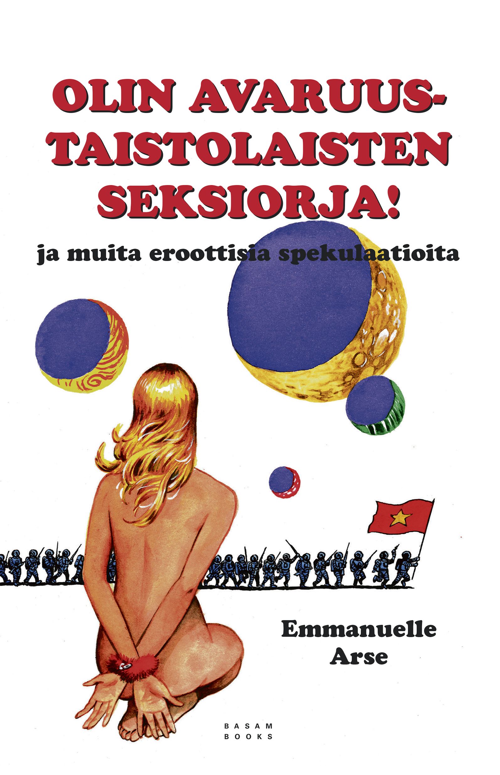 Olin avaruustaistolaisten seksiorja! (Paperback, Finnish language, Basam Books)