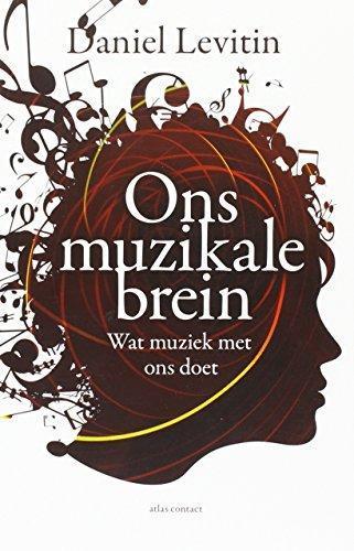 Ons muzikale brein : de wetenschap van een menselijke obsessie (Dutch language, 2013)