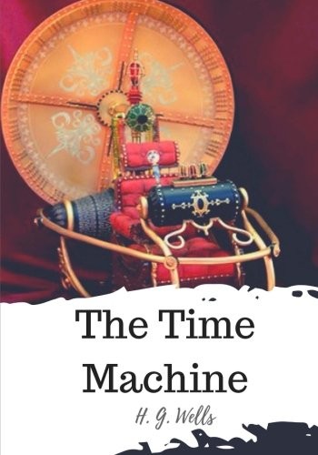 The Time Machine (Paperback, 2018, CreateSpace Independent Publishing Platform)