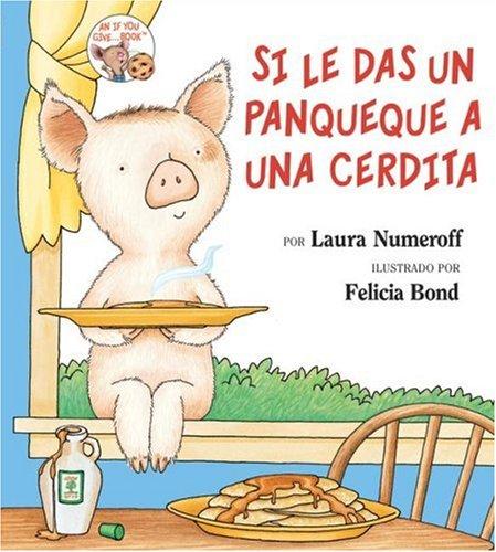 Si le das un panqueque a una cerdita (Spanish language, 1999, Harper Arco Iris)