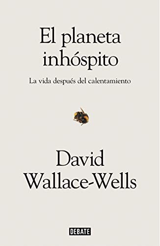 El planeta inhóspito : La vida después del calentamiento / The Uninhabitable Earth (Paperback, 2020, Debate)