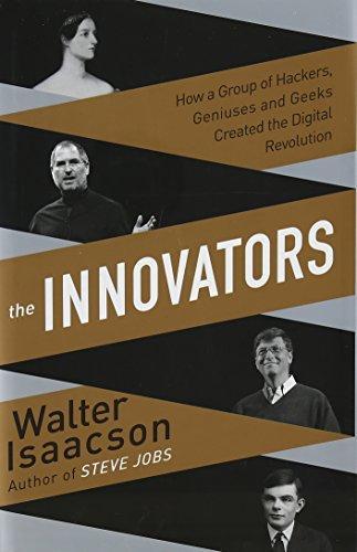 Innovators: How a Group of Inventors, Hackers, Geniuses and Geeks Created the Digital Revolution (2014)