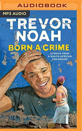 Born a Crime (2016, Audible Studios on Brilliance Audio)