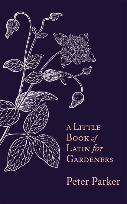A Little Book of Latin for Gardeners (Hardcover, 2018, Little, Brown Book Group Limited)